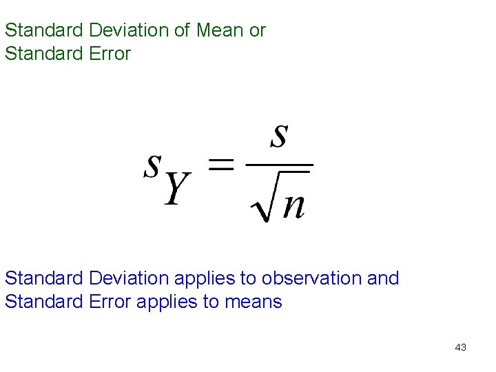 Standard Deviation of Mean or Standard Error Standard Deviation applies to observation and Standard