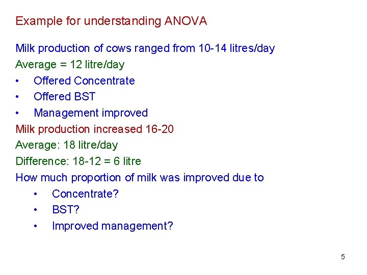 Example for understanding ANOVA Milk production of cows ranged from 10 -14 litres/day Average