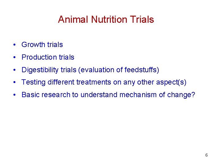 Animal Nutrition Trials • Growth trials • Production trials • Digestibility trials (evaluation of
