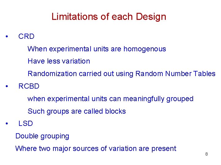 Limitations of each Design • CRD When experimental units are homogenous Have less variation