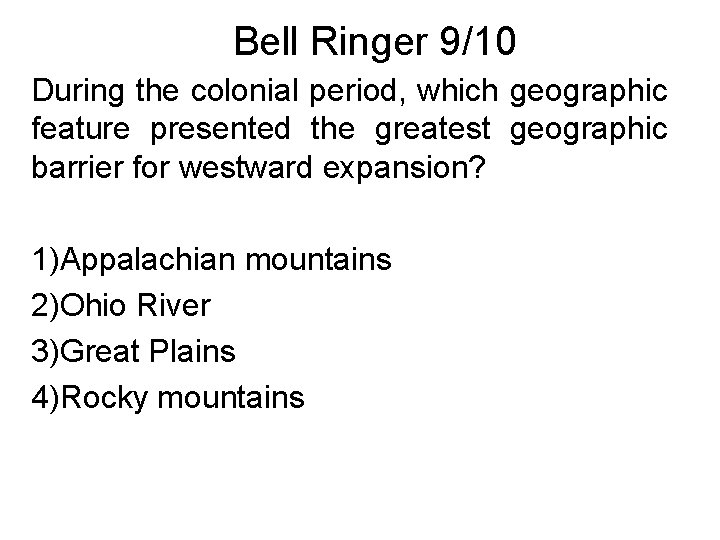 Bell Ringer 9/10 During the colonial period, which geographic feature presented the greatest geographic