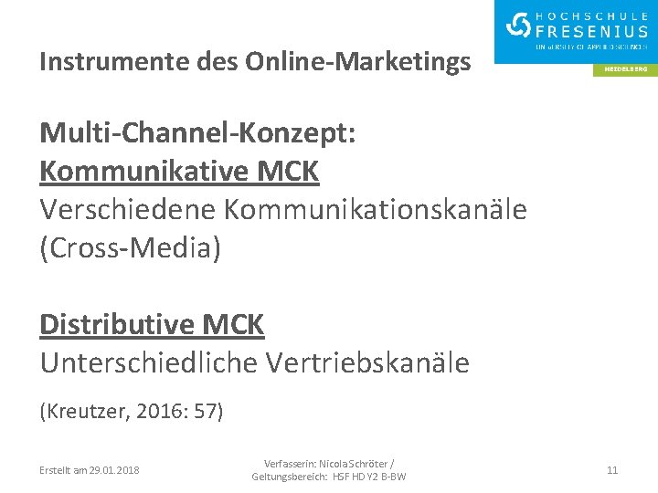 Instrumente des Online-Marketings Multi-Channel-Konzept: Kommunikative MCK Verschiedene Kommunikationskanäle (Cross-Media) Distributive MCK Unterschiedliche Vertriebskanäle (Kreutzer,
