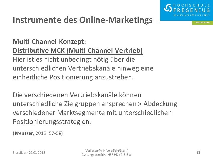 Instrumente des Online-Marketings Multi-Channel-Konzept: Distributive MCK (Multi-Channel-Vertrieb) Hier ist es nicht unbedingt nötig über