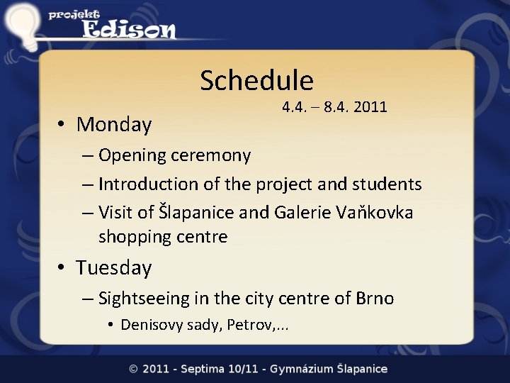 Schedule • Monday 4. 4. – 8. 4. 2011 – Opening ceremony – Introduction