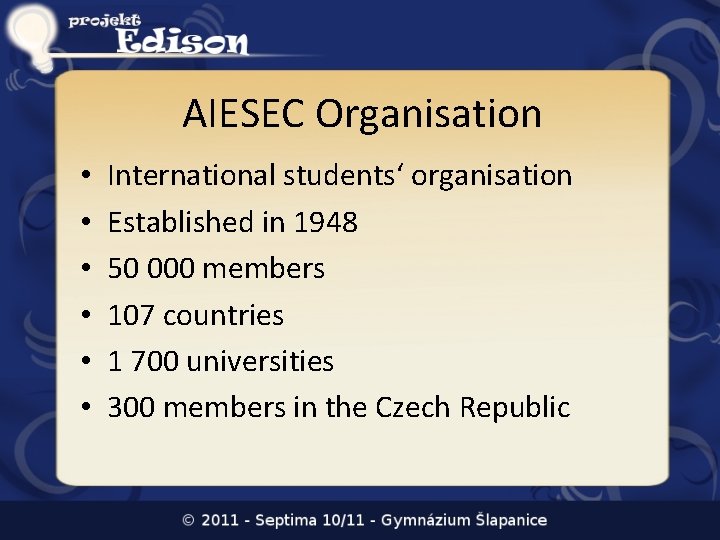 AIESEC Organisation • • • International students‘ organisation Established in 1948 50 000 members AIESEC Organisation • • • International students‘ organisation Established in 1948 50 000 members