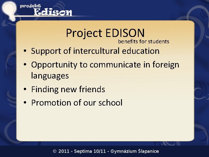 Project EDISON benefits for students • Support of intercultural education • Opportunity to communicate Project EDISON benefits for students • Support of intercultural education • Opportunity to communicate