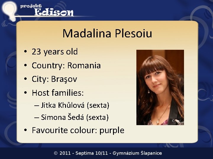 Madalina Plesoiu • • 23 years old Country: Romania City: Braşov Host families: – Madalina Plesoiu • • 23 years old Country: Romania City: Braşov Host families: –