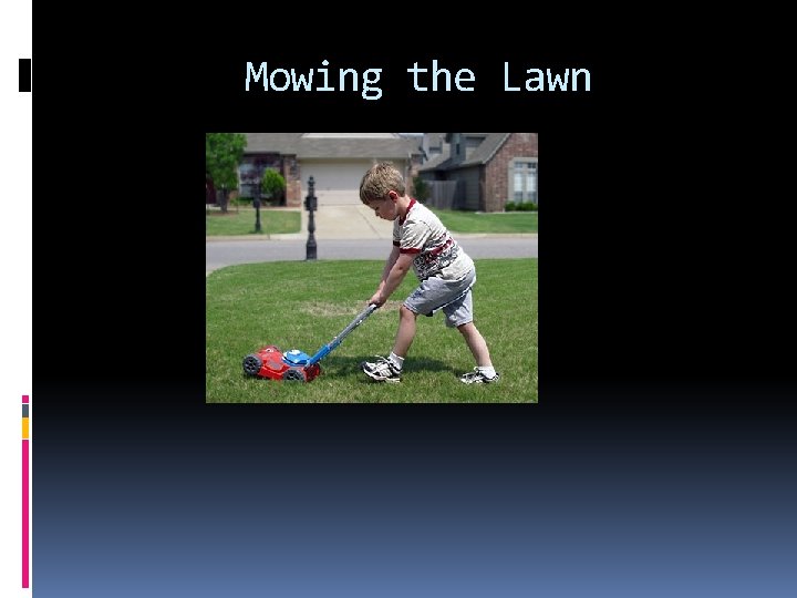 Mowing the Lawn Mowing the Lawn