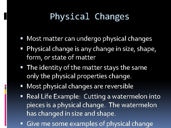 Physical Changes Most matter can undergo physical changes Physical change is any change in Physical Changes Most matter can undergo physical changes Physical change is any change in