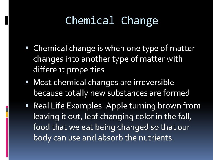 Chemical Change Chemical change is when one type of matter changes into another type Chemical Change Chemical change is when one type of matter changes into another type