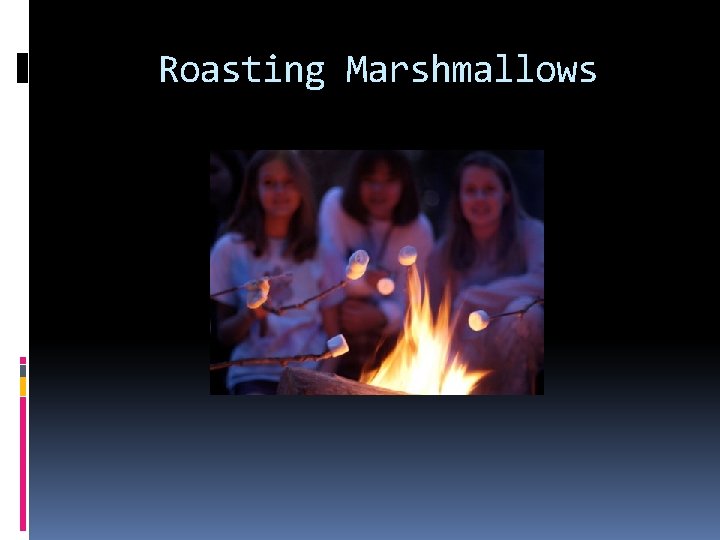 Roasting Marshmallows Roasting Marshmallows