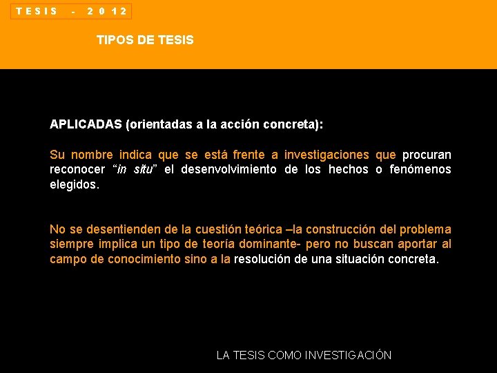 TESIS - 2 0 12 TIPOS DE TESIS APLICADAS (orientadas a la acción concreta):