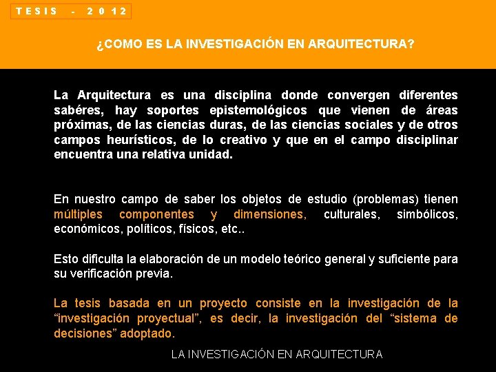 TESIS - 2 0 12 ¿COMO ES LA INVESTIGACIÓN EN ARQUITECTURA? La Arquitectura es