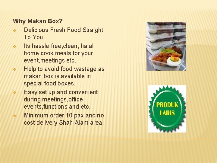 Why Makan Box? v Delicious Fresh Food Straight To You. v Its hassle free,