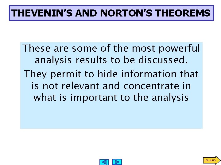 THEVENIN’S AND NORTON’S THEOREMS These are some of the most powerful analysis results to