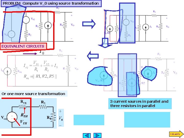 PROBLEM Compute V_0 using source transformation EQUIVALENT CIRCUITS Or one more source transformation 3