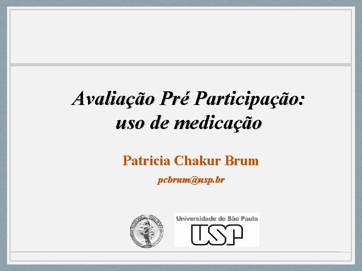 Avaliação Pré Participação: uso de medicação Patricia Chakur Brum pcbrum@usp. br 