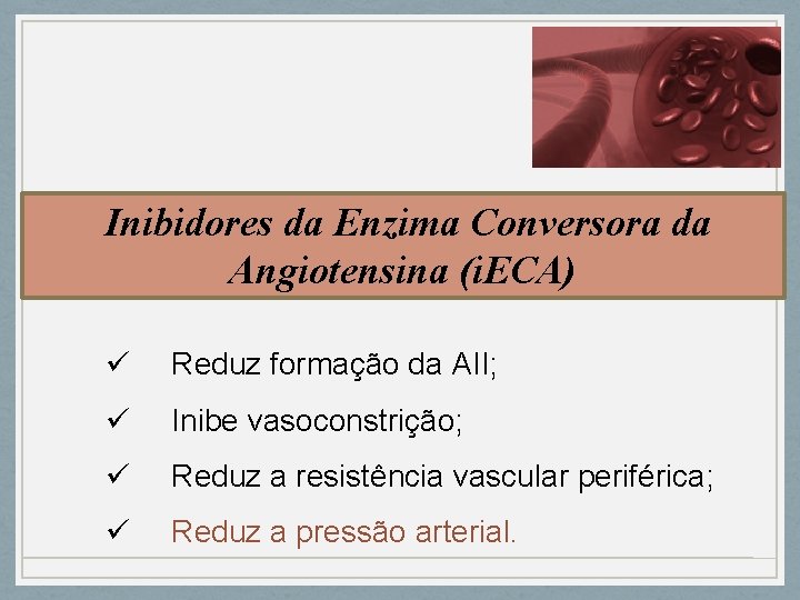 Inibidores da Enzima Conversora da Angiotensina (i. ECA) ü Reduz formação da AII; ü