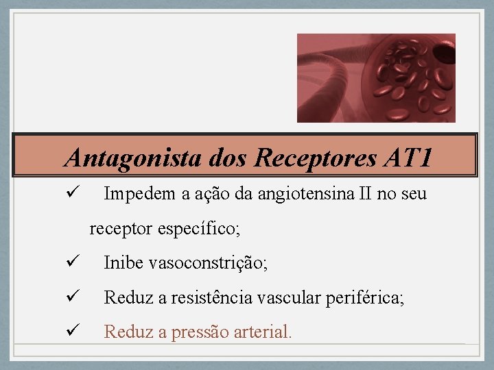 Antagonista dos Receptores AT 1 ü Impedem a ação da angiotensina II no seu