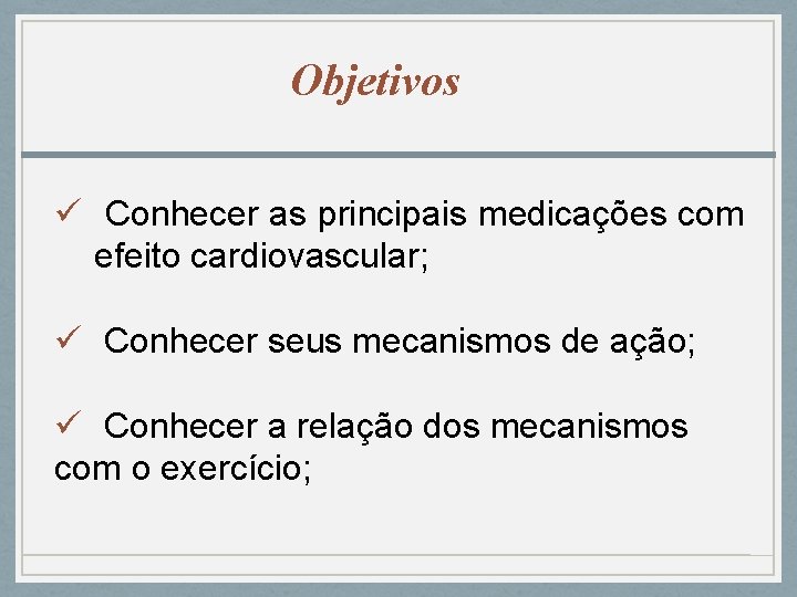 Objetivos ü Conhecer as principais medicações com efeito cardiovascular; ü Conhecer seus mecanismos de
