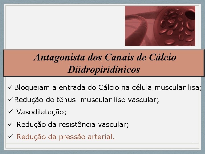 Antagonista dos Canais de Cálcio Diidropiridínicos ü Bloqueiam a entrada do Cálcio na célula