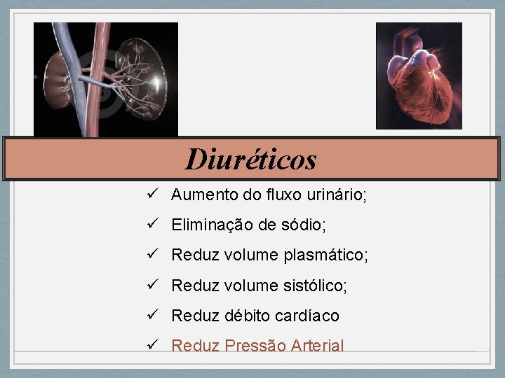 Diuréticos ü Aumento do fluxo urinário; ü Eliminação de sódio; ü Reduz volume plasmático;