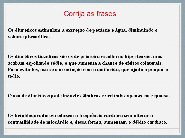 Corrija as frases Os diuréticos estimulam a excreção de potássio e água, diminuindo o