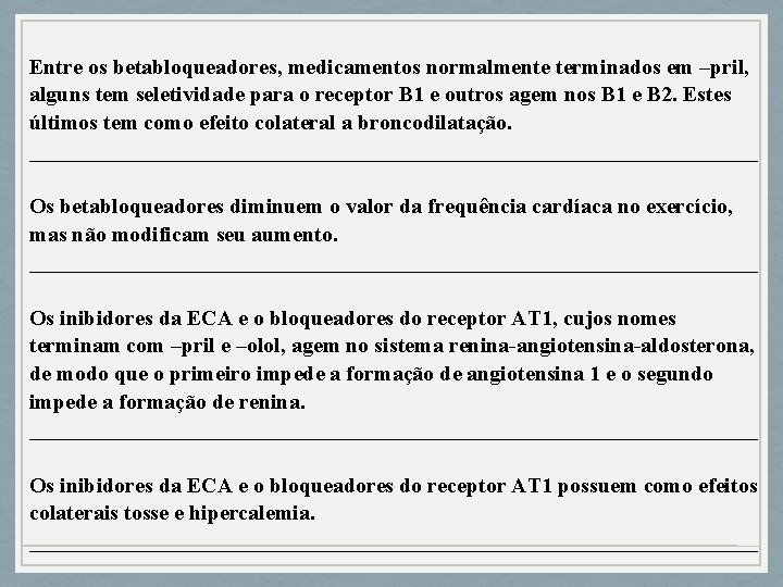 Entre os betabloqueadores, medicamentos normalmente terminados em –pril, alguns tem seletividade para o receptor