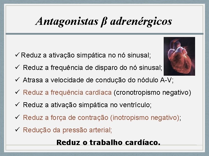 Antagonistas β adrenérgicos ü Reduz a ativação simpática no nó sinusal; ü Reduz a