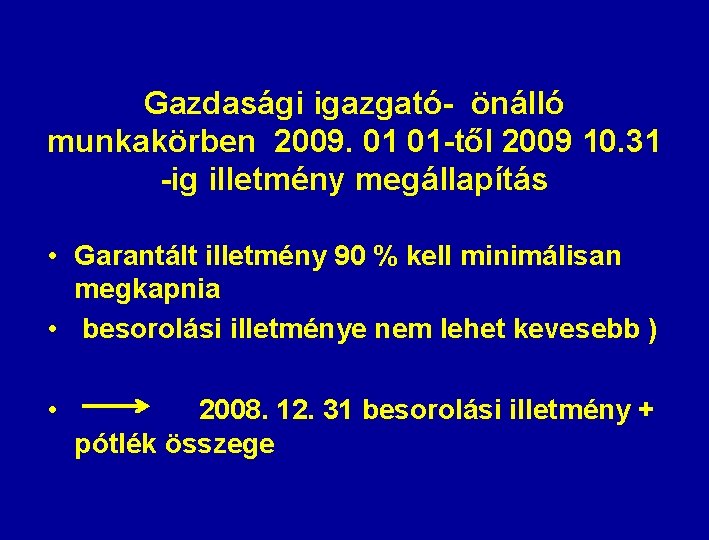 Gazdasági igazgató- önálló munkakörben 2009. 01 01 -től 2009 10. 31 -ig illetmény megállapítás Gazdasági igazgató- önálló munkakörben 2009. 01 01 -től 2009 10. 31 -ig illetmény megállapítás