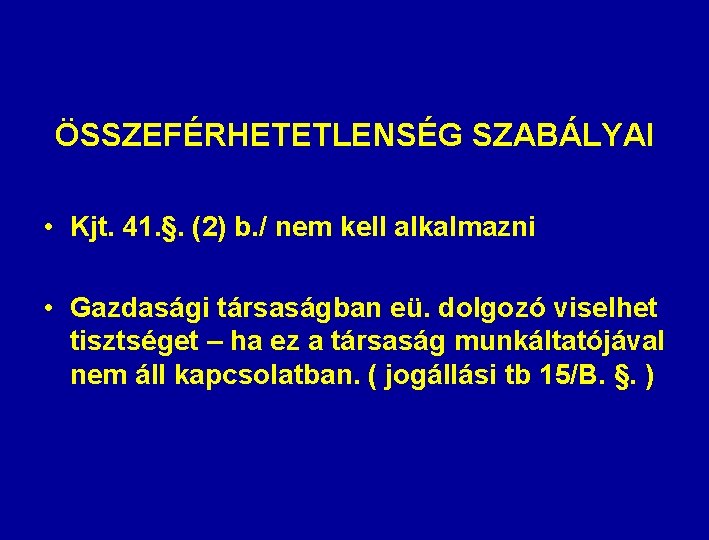 ÖSSZEFÉRHETETLENSÉG SZABÁLYAI • Kjt. 41. §. (2) b. / nem kell alkalmazni • Gazdasági