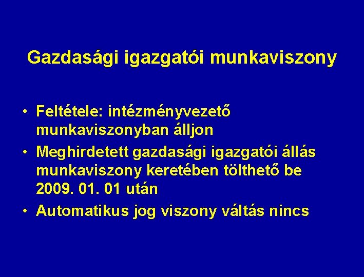 Gazdasági igazgatói munkaviszony • Feltétele: intézményvezető munkaviszonyban álljon • Meghirdetett gazdasági igazgatói állás munkaviszony