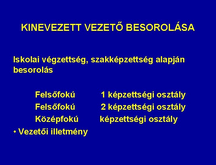 KINEVEZETT VEZETŐ BESOROLÁSA Iskolai végzettség, szakképzettség alapján besorolás Felsőfokú Középfokú • Vezetői illetmény 1