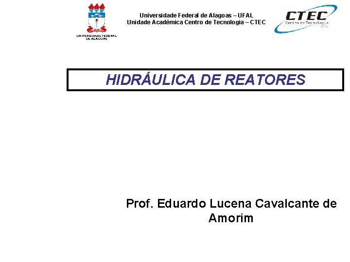 Universidade Federal de Alagoas – UFAL Unidade Acadêmica Centro de Tecnologia – CTEC HIDRÁULICA