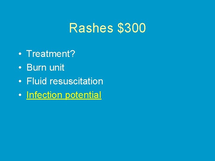 Rashes $300 • • Treatment? Burn unit Fluid resuscitation Infection potential 