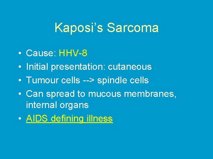 Kaposi’s Sarcoma • • Cause: HHV-8 Initial presentation: cutaneous Tumour cells --> spindle cells