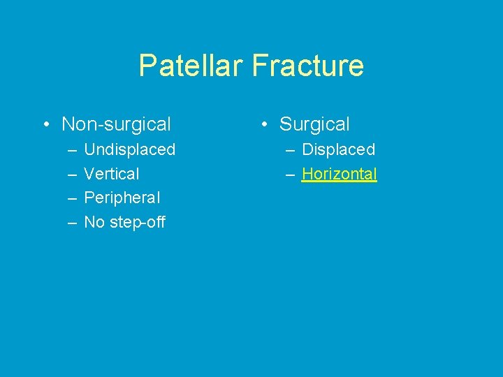 Patellar Fracture • Non-surgical – – Undisplaced Vertical Peripheral No step-off • Surgical –