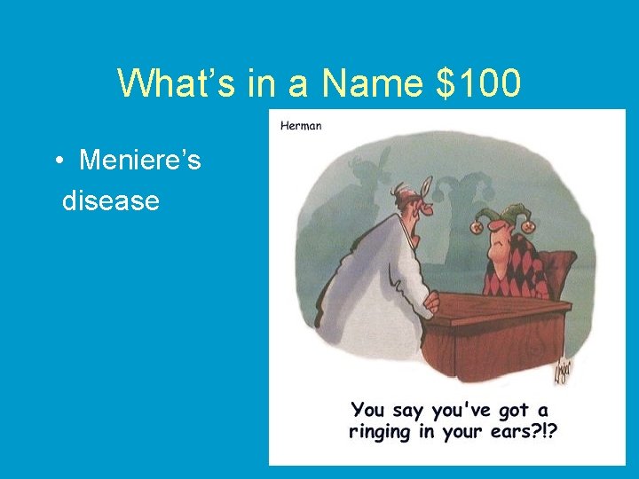 What’s in a Name $100 • Meniere’s disease 