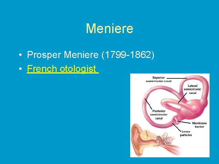 Meniere • Prosper Meniere (1799 -1862) • French otologist 