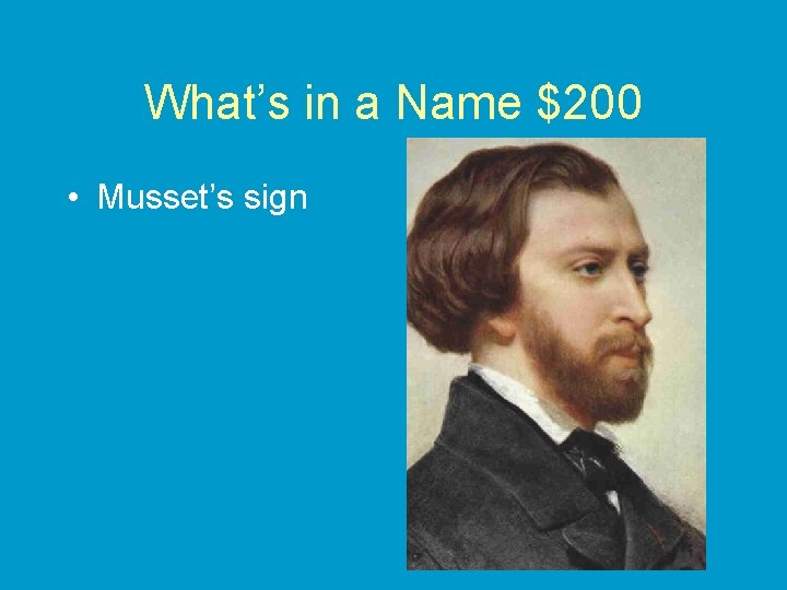 What’s in a Name $200 • Musset’s sign 