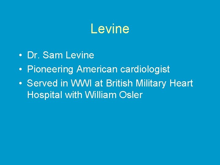 Levine • Dr. Sam Levine • Pioneering American cardiologist • Served in WWI at