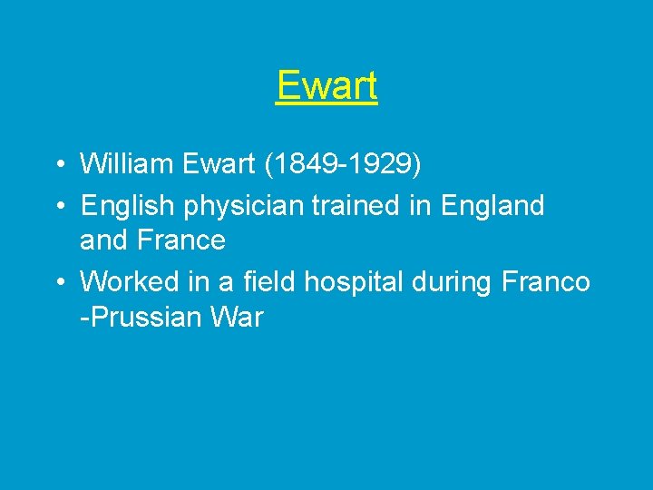 Ewart • William Ewart (1849 -1929) • English physician trained in England France •