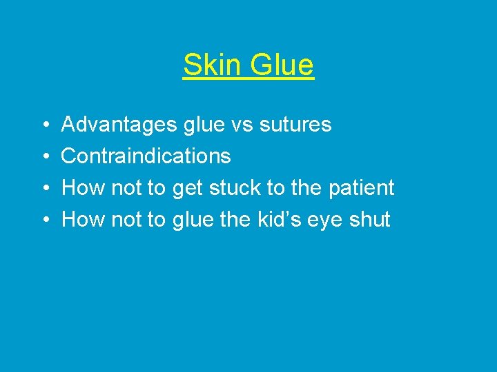 Skin Glue • • Advantages glue vs sutures Contraindications How not to get stuck