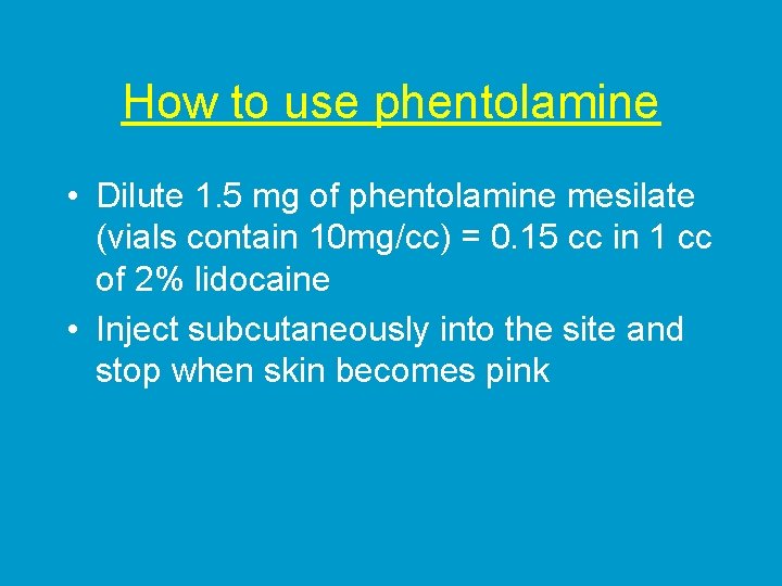 How to use phentolamine • Dilute 1. 5 mg of phentolamine mesilate (vials contain