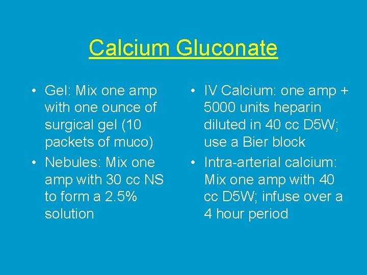 Calcium Gluconate • Gel: Mix one amp with one ounce of surgical gel (10