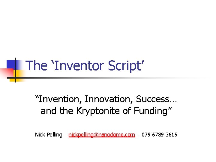 The ‘Inventor Script’ “Invention, Innovation, Success… and the Kryptonite of Funding” Nick Pelling –