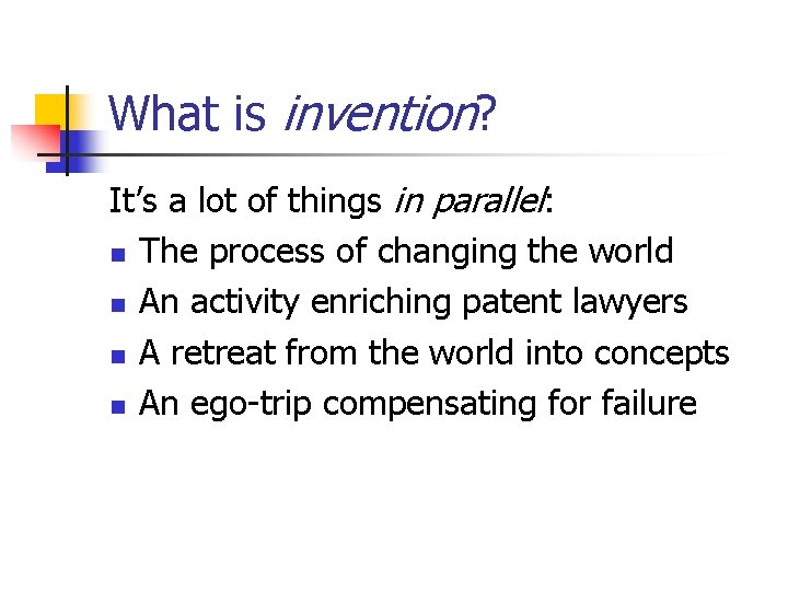 What is invention? It’s a lot of things in parallel: n The process of