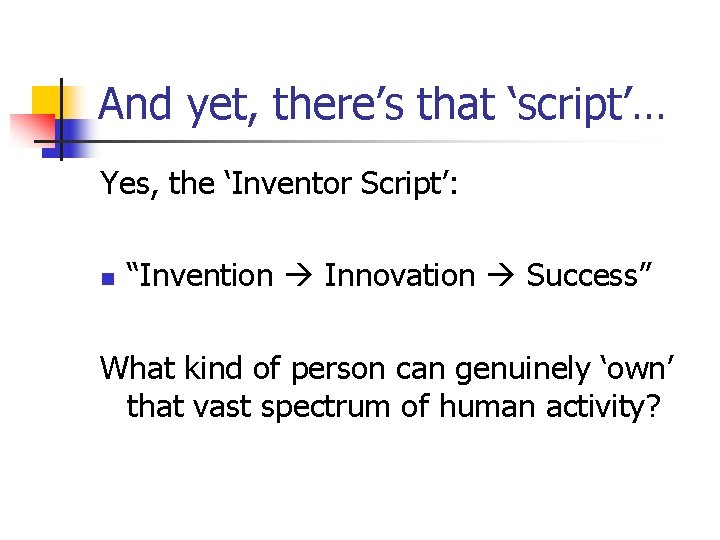 And yet, there’s that ‘script’… Yes, the ‘Inventor Script’: n “Invention Innovation Success” What