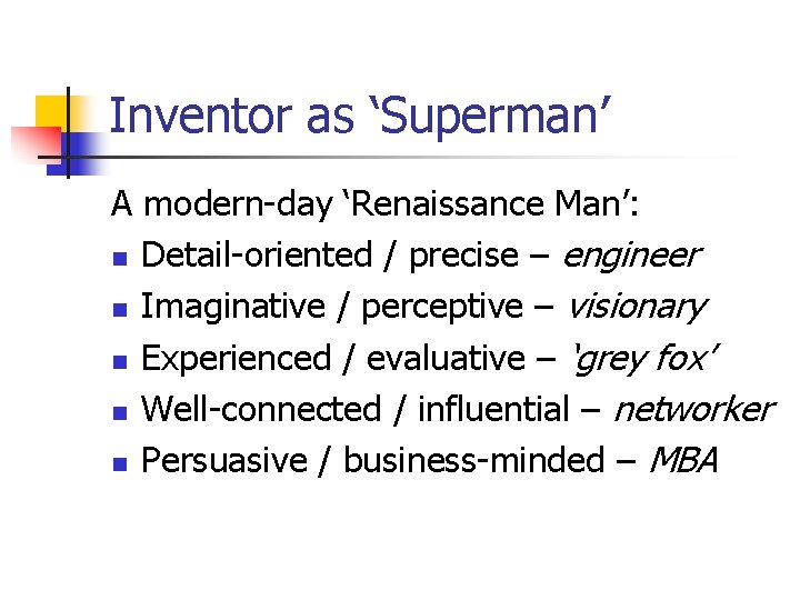 Inventor as ‘Superman’ A modern-day ‘Renaissance Man’: n Detail-oriented / precise – engineer n