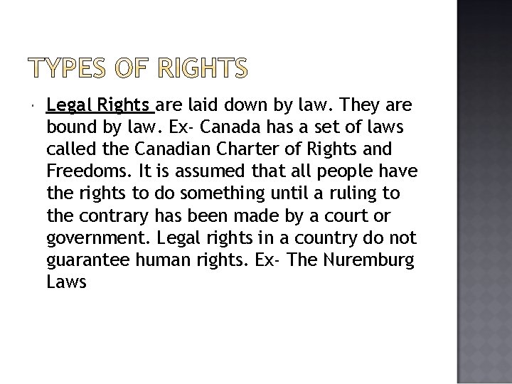  Legal Rights are laid down by law. They are bound by law. Ex-